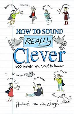 How to Sound Really Clever: 600 Words You Need to Know