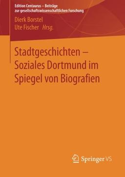 Stadtgeschichten - Soziales Dortmund im Spiegel von Biografien (Edition Centaurus - Jugend, Migration und Diversity)