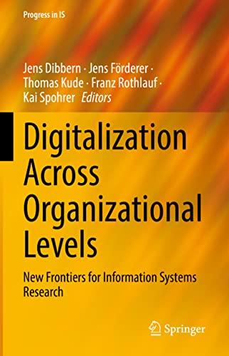 Digitalization Across Organizational Levels: New Frontiers for Information Systems Research (Progress in IS)