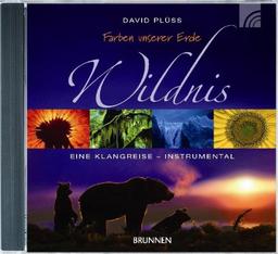 Farben unserer Erde - Wildnis: Von Kanada bis Feuerland. Eine Klangreise - instrumental