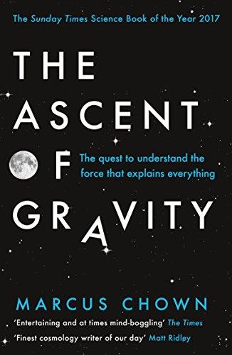 The Ascent of Gravity: The Quest to Understand the Force that Explains Everything