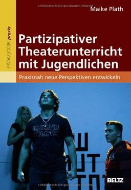 Partizipativer Theaterunterricht mit Jugendlichen: Praxisnah neue Perspektiven entwickeln