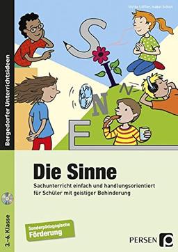 Die Sinne: Sachunterricht einfach und handlungsorientiert für Schüler mit geistiger Behinderung (3. bis 6. Klasse)