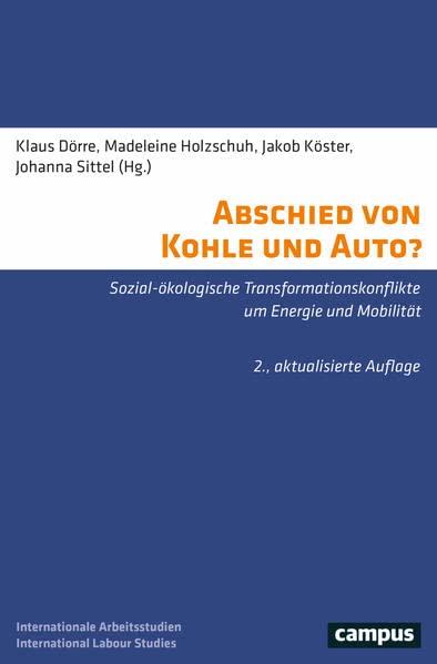 Abschied von Kohle und Auto?: Sozial-ökologische Transformationskonflikte um Energie und Mobilität (International Labour Studies, 26)