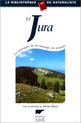 Le Jura : les paysages, la vie sauvage, les terroirs