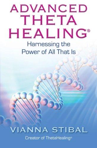 Advanced ThetaHealing: Harnessing the Power of All That Is