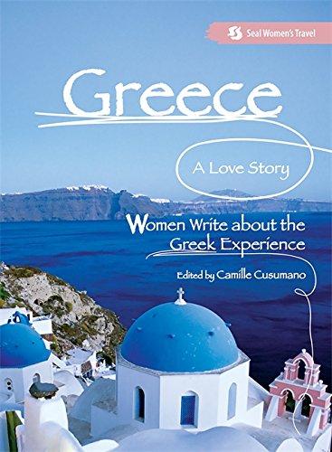 Greece, A Love Story: Women Write about the Greek Experience (Seal Women's Travel)