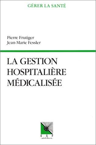 La Gestion hospitalière médicalisée : PMSI, synthèse clinique et infirmière, coût des pathologies traitées, aide à la décision