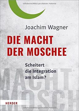 Die Macht der Moschee: Scheitert die Integration am Islam?