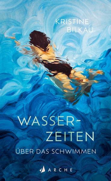 Wasserzeiten: Über das Schwimmen