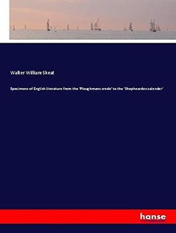 Specimens of English literature from the 'Ploughmans crede' to the 'Shepheardes calender'