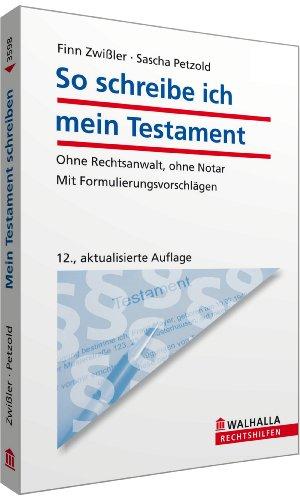 So schreibe ich mein Testament: Ohne Rechtsanwalt, ohne Notar; Mit Formulierungsvorschlägen; Walhalla Rechtshilfen