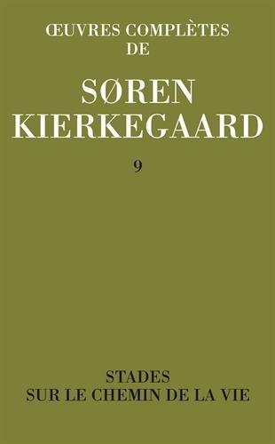 Oeuvres complètes. Vol. 9. Stades sur le chemin de la vie : 1845