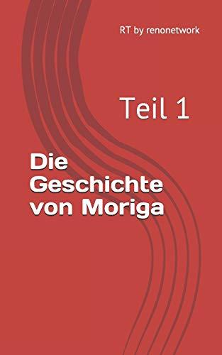 Die Geschichte von Moriga: Teil 1