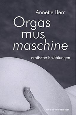 Orgasmusmaschine: Erotische Erzählungen