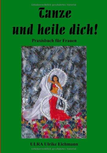 Tanze und heile Dich !: Praxishandbuch für Frauen