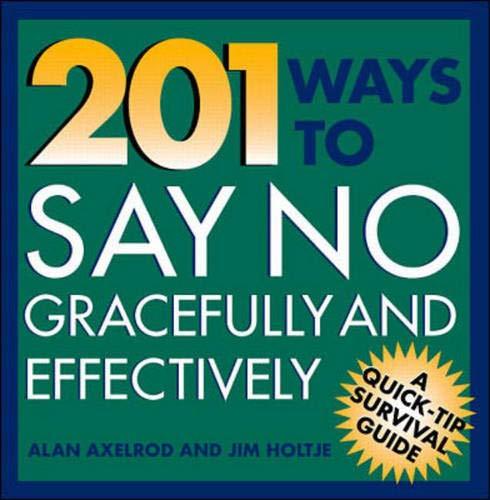 201 Ways to Say No Gracefully and Effectively (Quick-Tip Survival Guides)