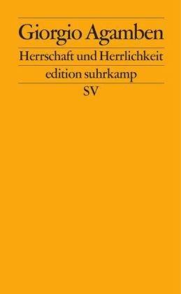 Herrschaft und Herrlichkeit: Zur theologischen Genealogie von Ökonomie und Regierung. Homo sacer II.2 (edition suhrkamp)