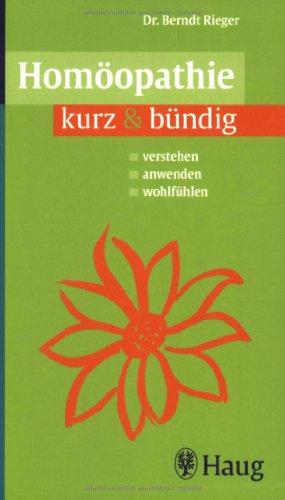 Homöopathie kurz & bündig: Verstehen. Anwenden. Wohlfühlen