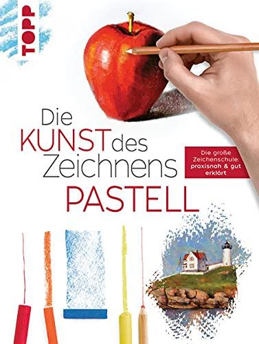 Die Kunst des Zeichnens Pastell: Die große Zeichenschule: praxisnah & gut erklärt