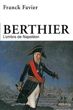 Berthier : l'ombre de Napoléon