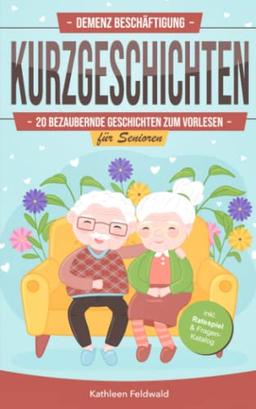 Demenz Beschäftigung – Kurzgeschichten: 20 bezaubernde Geschichten zum Vorlesen für Senioren – inkl. Fragen-Katalog & Ratespiel zum Nachdenken, Unterhalten & Erinnern