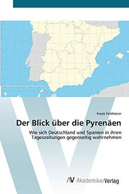 Der Blick über die Pyrenäen: Wie sich Deutschland und Spanien in ihren Tageszeitungen gegenseitig wahrnehmen