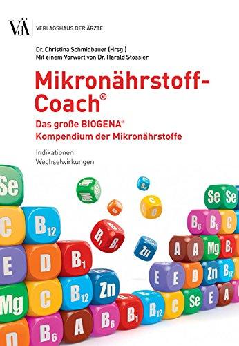 Mikronährstoff-Coach Das große BIOGENA-Kompendium der Mikronährstoffe: Indikationen, Wechselwirkungen