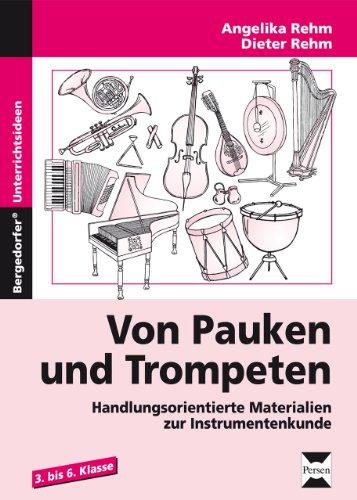 Mit Pauken und Trompeten: Handlungsorientierte Materialien zur Instrumentenkunde. Kopiervorlagen für die 3. bis. 6. Klasse