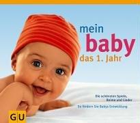 Mein Baby. Das 1. Jahr: Die schönsten Spiele, Lieder und Reime. So fördern Sie Babys Entwicklung (GU Kalender)