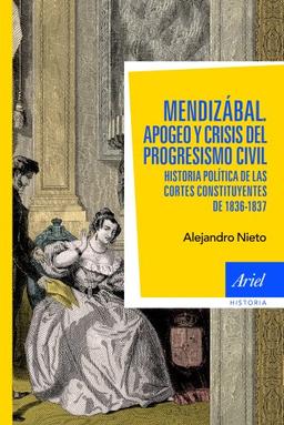 Mendizábal : historia política de las Cortes constituyentes de 1836-37 (Ariel Historia)