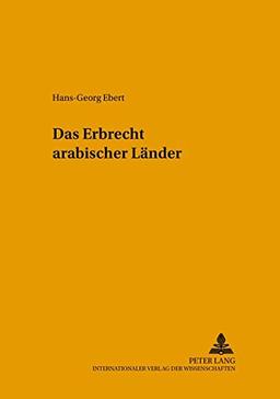 Das Erbrecht arabischer Länder (Leipziger Beiträge zur Orientforschung)