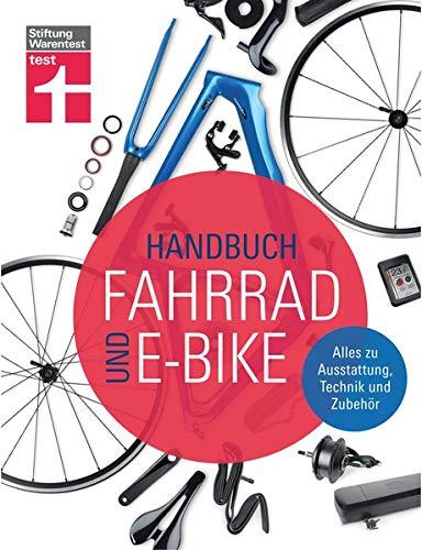 Handbuch Fahrrad und E-Bike: Alle relevanten Lösungen auf dem Markt - Unabhängige Beratung - Empfehlungen aus der Praxis - Zahlreiche Tests | Von ... Alles zu Ausstattung, Technik und Zubehör