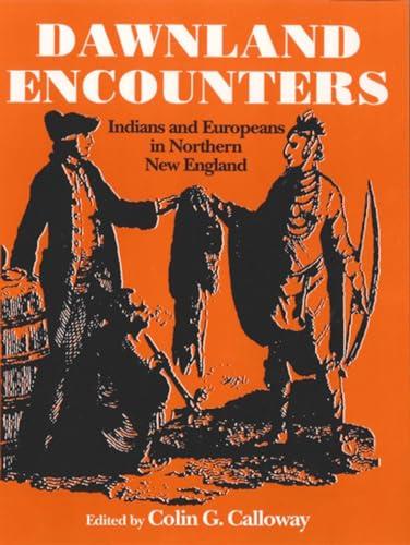 Dawnland Encounters - Indians and Europeans in Northern New England