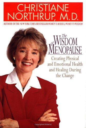 The Wisdom of Menopause: Creating Physical and Emotional Health and Healing During the Change