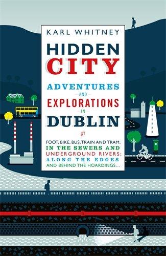 Hidden City: Adventures and Explorations in Dublin