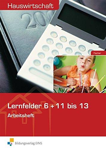 Hauswirtschaft für Berufs- und Berufsfachschulen Hauswirtschaft: Lernfelder 6 + 11-13: Arbeitsheft