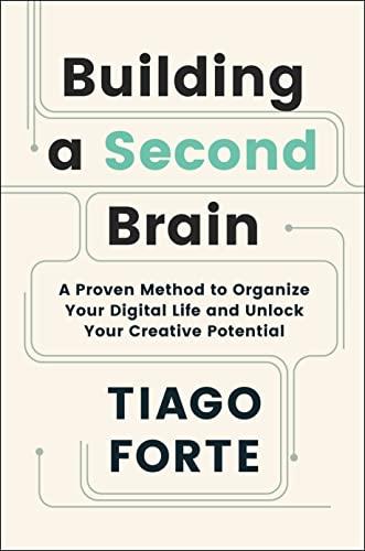 Building a Second Brain: A Proven Method to Organise Your Digital Life and Unlock Your Creative Potential (Serpent's Tail Classics)