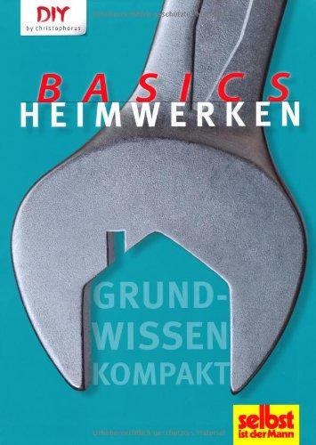 Heimwerken Basics: Grundwissen kompakt