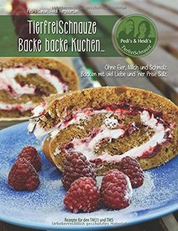 TierfreiSchnauze - Backe backe Kuchen ...: Ohne Eier, Milch und Schmalz. Backen mit viel Liebe und 'ner Prise Salz.