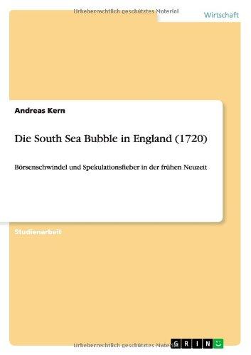 Die South Sea Bubble in England (1720): Börsenschwindel und Spekulationsfieber in der frühen Neuzeit