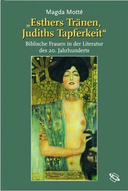 "Esthers Tränen, Judiths Tapferkeit". Biblische Frauen in der Literatur des 20. Jahrhunderts.