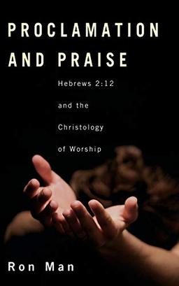 Proclamation and Praise: Hebrews 2:12 and the Christology of Worship