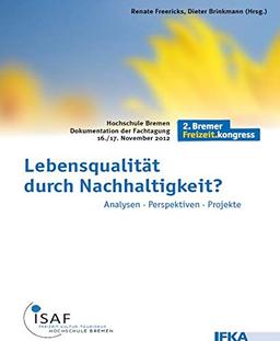 Lebensqualität durch Nachhaltigkeit?: Analysen - Perspektiven - Projekte. 2. Bremer Freizeit.kongress