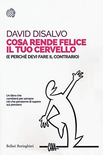 Cosa rende felice il tuo cervello (e perché devi fare il contrario)