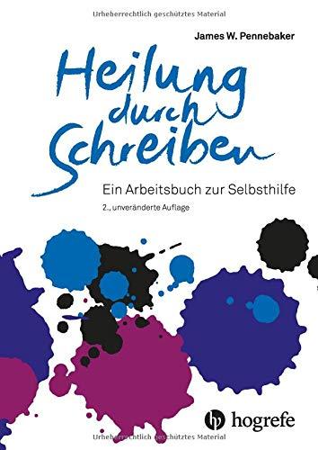 Heilung durch Schreiben: Ein Arbeitsbuch zur Selbsthilfe