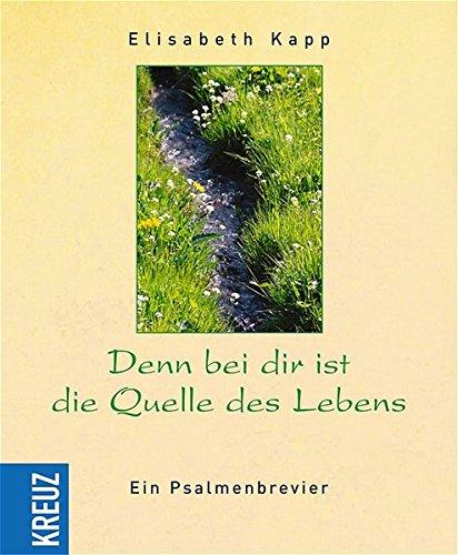 Denn bei dir ist die Quelle des Lebens: Ein Psalmenbrevier