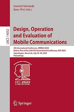 Design, Operation and Evaluation of Mobile Communications: 4th International Conference, MOBILE 2023, Held as Part of the 25th HCI International ... Notes in Computer Science, 14052, Band 14052)