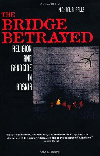 The Bridge betrayed: Religion and Genocide in Bosnia (Comparative Studies in Religion and Society (Paperback))