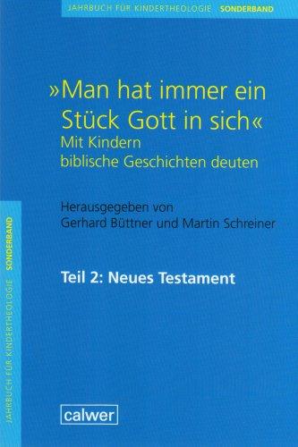 Jahrbuch für Kindertheologie: Man hat immer ein Stück Gott in sich: Mit Kindern biblische Geschichten deuten. Neues Testament: SONDERBD